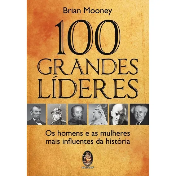 100 Grandes Líderes Os Homens E As Mulheres Mais Influentes Historia Foto 1