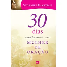 30 Dias Para Tornar-se Uma Mulher De Oração, De Omartian, Stormie. Editora Mundo Cristão, Capa Mole Em Português Foto mini 1