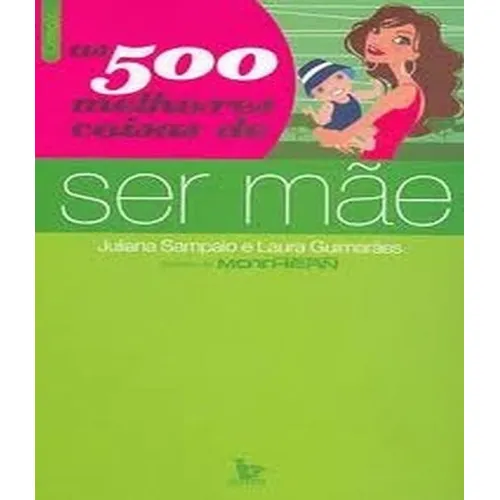 500 Melhores Coisas De Ser Mae, As: 500 Melhores Coisas De Ser Mae, As, De Sampaio, Juliana. Editora Matrix, Capa Mole, Edição 1 Em Português Foto 1