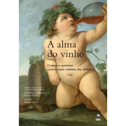 A Alma Do Vinho Contos E Poemas Com A Mais Célebre Bebida Foto 1