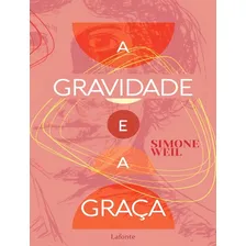 A Gravidade E A Graca: A Gravidade E A Graca, De Weil, Simone. Editora Lafonte, Capa Mole, Edição 1 Em Português, 2023 Foto mini 1