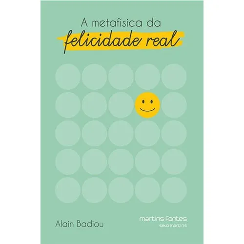 A Metafísica Da Felicidade Real, De Badiou, Alain. Editora Martins Editora, Capa Mole, Edição 1ª Edição - 2018 Em Português Foto 1