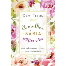 A Mulher Sábia Edifica O Lar: A Mulher Sábia Edifica O Lar, De Titus, Devi. Editora Mundo Cristão, Capa Mole, Edição 1 Em Português Foto mini 1