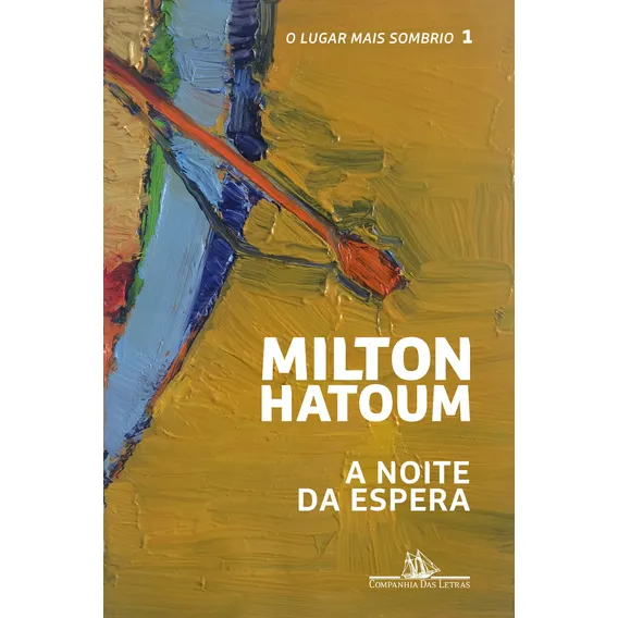 A noite da espera, de Hatoum, Milton. O lugar mais sombrio (1), vol. 1. Editorial Companhia das Letras, capa mole em português, 2017 Foto 1