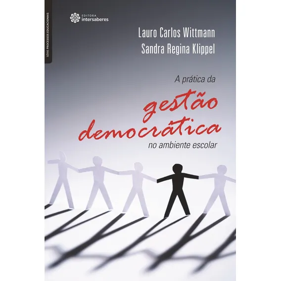 A prática da gestão democrática no ambiente escolar, de Wittmann, Lauro Carlos. Série Processos Educacionais Editorial Editora Intersaberes Ltda., capa mole em português, 2012 Foto 1