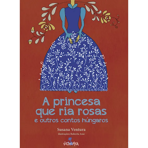 A princesa que ria rosas e outros contos húngaros, de Ventura, Susana. Editorial Editora Nova Alexandria, capa mole em português, 2018 Foto 1