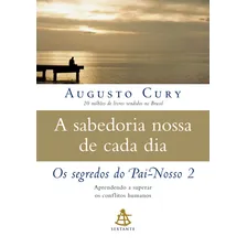 A sabedoria nossa de cada dia: Aprendendo a superar os conflitos humanos (Os segredos do Pai-nosso Livro 2), de Cury, Augusto. Os segredos do Pai-nosso, vol. 2. Editorial Editora Sextante, capa mole e Foto mini 1