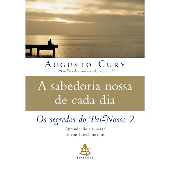 A sabedoria nossa de cada dia: Aprendendo a superar os conflitos humanos (Os segredos do Pai-nosso Livro 2), de Cury, Augusto. Os segredos do Pai-nosso, vol. 2. Editorial Editora Sextante, capa mole e Foto 1