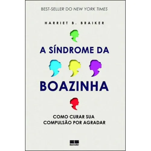 A SÃndrome Da Boazinha: Como Curar Sua Compulsão Por Agradar, De Braiker, Harriet B. Editora Bestseller, Capa Mole Em Português Foto 1