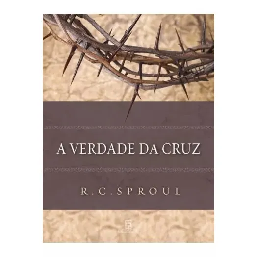 A Verdade da Cruz: R. C. SPROUL cruz verdade Jesus evangelhos propósito, de Sproul, R. C. Editora Missão Evangélica Literária, capa mole em português, 2019 Foto 1