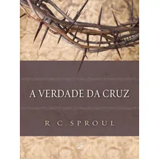 A Verdade da Cruz: R. C. SPROUL cruz verdade Jesus evangelhos propósito, de Sproul, R. C. Editora Missão Evangélica Literária, capa mole em português, 2019 Foto mini  2