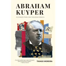 Abraham Kuyper E Bases Para Uma Teologia Pública Monergismo Foto mini 1