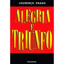 Alegria e Triunfo I, de Prado, Lourenço. Editorial Editora Pensamento-Cultrix Ltda., capa mole em português, 2013 Foto mini  3