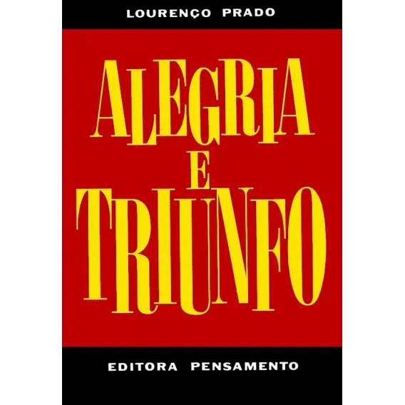 Alegria e Triunfo I, de Prado, Lourenço. Editorial Editora Pensamento-Cultrix Ltda., capa mole em português, 2013 Foto 1