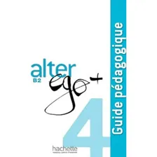 Alter Ego+ 4 - Guide Pedagogique (b2) Foto mini 1