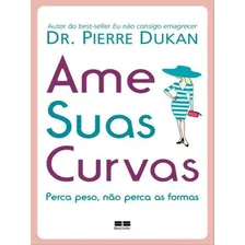 Ame Suas Curvas: Perca Peso, Nao Perca As Formas, De Dukan, Pierre. Editora Bestseller, Capa Mole Em Português Foto mini 1