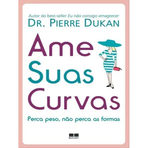 Ame Suas Curvas: Perca Peso, Nao Perca As Formas, De Dukan, Pierre. Editora Bestseller, Capa Mole Em Português Foto 1