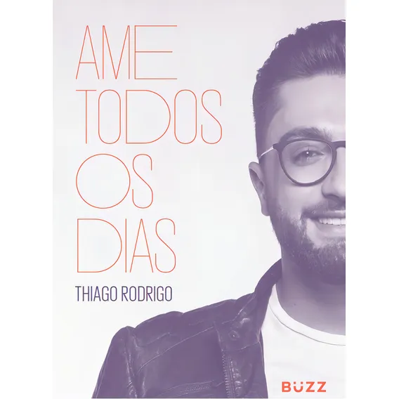 Ame todos os dias, de Rodrigo, Thiago. Editorial BUZZ EDITORA, capa mole em português, 2018 Foto 1