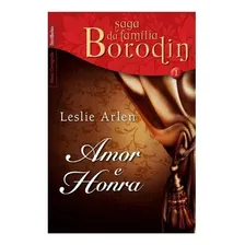 Amor E Honra Vol. 1 Saga Da FamÃlia Borodin Edição D: Amor E Honra (vol. 1 Saga Da FamÃlia Borodin Edição De Bolso), De Arlen, Leslie. Editora Best Bolso (record), Capa Mole, Edição 1 Em Português Foto mini 1