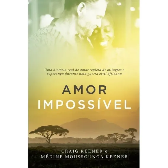 Amor Impossível - Uma História Real De Amor Repleta De Milagres E Esperança Durante Uma Guerra Civil Africana, De Craig Keener E Médine Keener., Vol. 1. Editorial Vida Nova, Capa Mole Em Português Foto 1