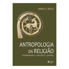 Antropologia Da Religião - Fundamentos, Conceitos E Prática: Fundamentos, Conceitos E Prática, De Bielo, James S., Vol. 1. Editorial Vozes, Capa Mole Em Português Foto mini 1