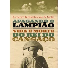Apagando o Lampião: Vida e morte do rei do Cangaço, de Mello, Frederico Pernambucano de. Editorial Grupo Editorial Global, capa mole em português, 2018 Foto mini 1