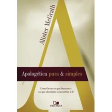 Apologética Pura E Simples Livro Alister Mcgrath, de Alister McGrath. Editora Vida Nova, edição 1 em português Foto mini 1
