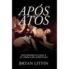 Após atos: Explorando as vidas e as lendas dos apóstolos, de Litfin, Bryan. Editorial Meta Impressão e Soluções Digitais Ltda., capa mole em português, 2018 Foto mini 1