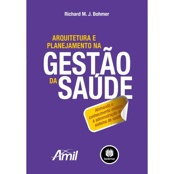Arquitetura e Planejamento na Gestão da Saúde: Alinhando o Conhecimento Médico à Administração do Sistema de Saúde, de Bohmer, Richard. Editorial Bookman Companhia Editora Ltda., capa mole em portuguê Foto 1