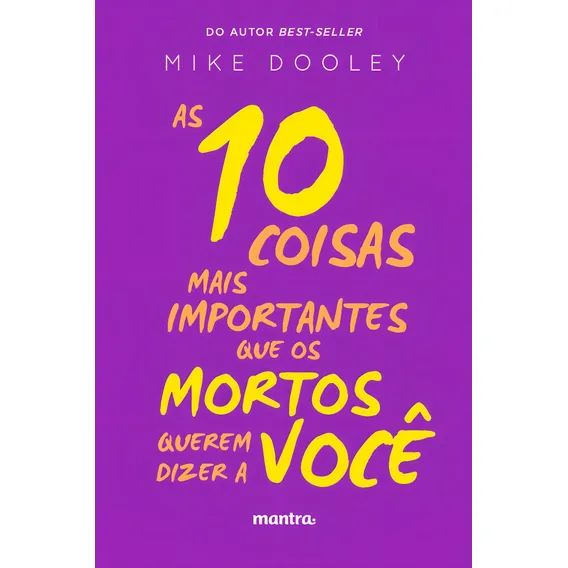 As 10 coisas mais importantes que os mortos querem dizer a você, de Dooley, Mike. Editorial MANTRA, capa mole em português, 2016 Foto 1