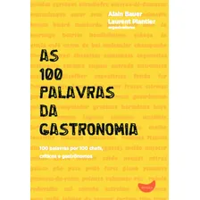 As 100 Palavras Da Gastronomia: As 100 Palavras Da Gastronomia, De Alain; Plantier, Laurent. Editora Tapioca, Capa Mole, Edição 1 Em Português Foto mini 1