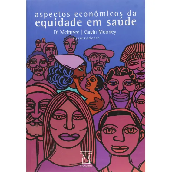 Aspectos econômicos da equidade em saúde, de (Organizador) Mclntyre, Di/ (Organizador) Mooney, Gavin/ (Tradutor) Ribeiro, Vera. Editorial Fundação Oswaldo Cruz, capa mole em português, 2014 Foto 1