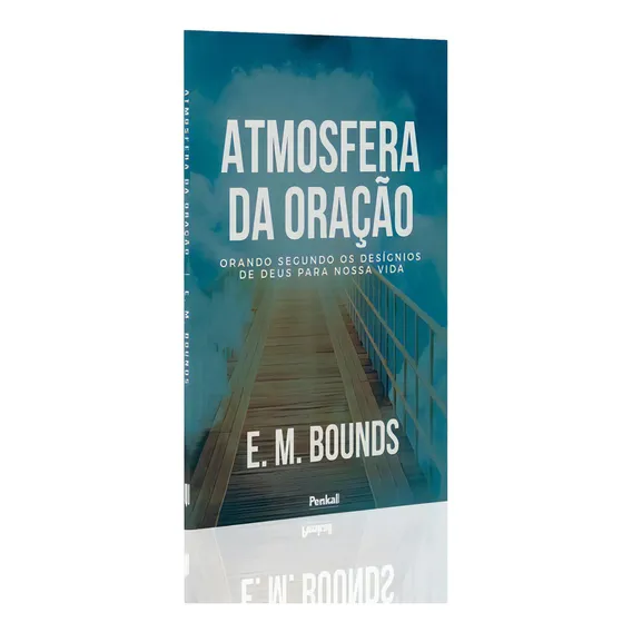 Atmosfera Da Oração | Edward M. Bounds: Orando Segundo Os Desígnios De Deus Para Nossa Vida, De Edward M. Bounds. Editora Penkal, Capa Mole, Edição 2023 Em Português, 2023 Foto 1