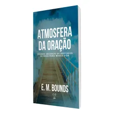 Atmosfera Da Oração | Edward M. Bounds: Orando Segundo Os Desígnios De Deus Para Nossa Vida, De Edward M. Bounds. Editora Penkal, Capa Mole, Edição 2023 Em Português, 2023 Foto mini  2