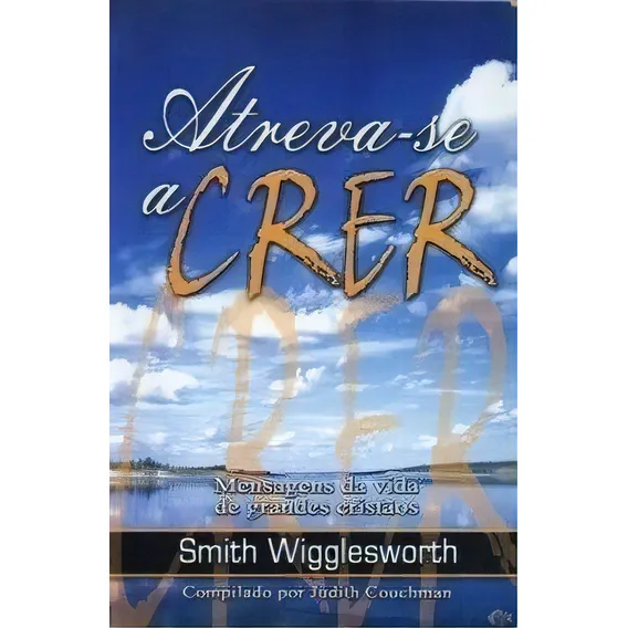 Atreva-se A Crer - Livro - Smith Wigglesworth, de Smith Wigglesworth. Editorial Graça Editorial en português, 2002 Foto 1