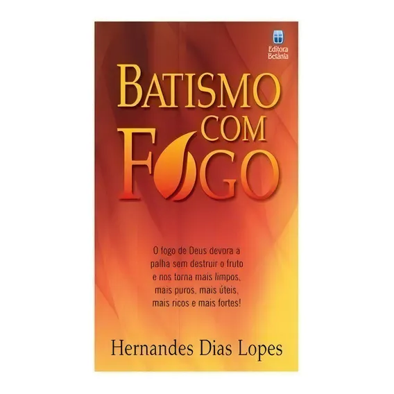 Batismo Com Fogo - Livro Hernandes Dias Lopes, De Hernandes Dias Lopes. Editora Betania Em Português Foto 1