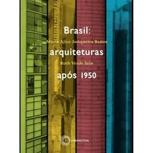 Brasil: Arquiteturas Apos 1950: Brasil Arquiteturas Apos 1950, De Maria Alice Junqueira; Zein, Ruth Verde. Editora Perspectiva, Capa Mole, Edição 1 Em Português Foto mini 1