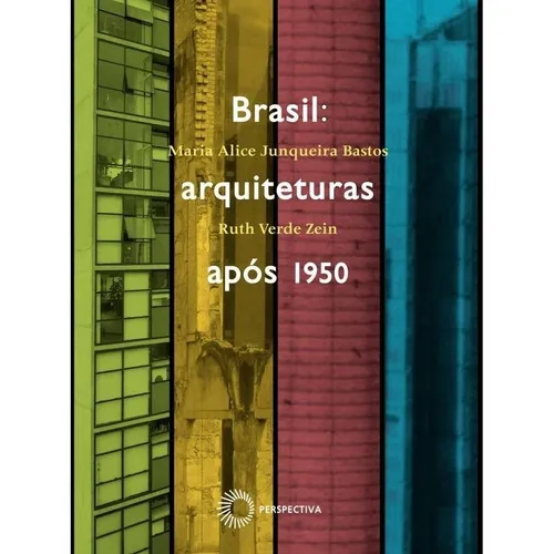 Brasil: Arquiteturas Apos 1950: Brasil Arquiteturas Apos 1950, De Maria Alice Junqueira; Zein, Ruth Verde. Editora Perspectiva, Capa Mole, Edição 1 Em Português Foto 1