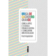 Briga de cachorro grande: Como a Apple e o Google foram a guerra e começaram uma revolução, de Vogelstein, Fred. Editorial Editora Intrínseca Ltda., capa mole em português, 2014 Foto mini  2