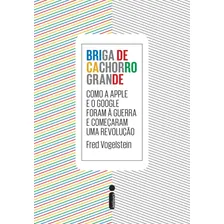 Briga de cachorro grande: Como a Apple e o Google foram a guerra e começaram uma revolução, de Vogelstein, Fred. Editorial Editora Intrínseca Ltda., capa mole em português, 2014 Foto  mini 1