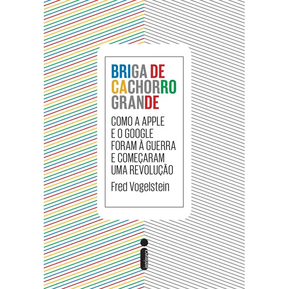 Briga de cachorro grande: Como a Apple e o Google foram a guerra e começaram uma revolução, de Vogelstein, Fred. Editorial Editora Intrínseca Ltda., capa mole em português, 2014 Foto 1