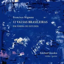 Cd- Francisco Mignone: 12 Valsas Bras Edelton Gloeden 2018 Foto mini 1