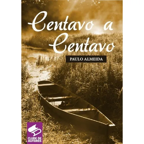 Centavo A Centavo, De Paulo Almeida. Série Não Aplicável, Vol. 1. Editora Clube De Autores, Capa Mole, Edição 1 Em Português, 2020 Foto 1