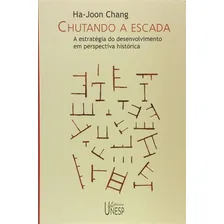 Chutando A Escada: A Estrategia Do Desenvolvimento Em Perspectiva Historica - 1ª, De Ha-joon Chang. Editorial Unesp, Tapa Mole, Edición 1 En Português, 2004 Foto  mini 1