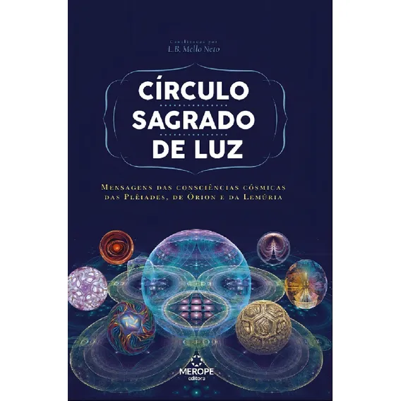 Círculo sagrado de luz: Mensagens das consciências cósmicas das Plêiades, de Órion e da Lemúria, de Mello Neto, L. B. Editorial Editora Merope, capa mole em português, 2015 Foto 1