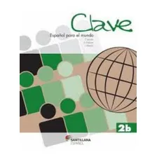 Clave Espanol Para El Mundo 2b - 2ed + Cd Audio: Clave Espanol Para El Mundo 2b - 2ed + Cd Audio, De Melone, Enrique. Editora Santillana (moderna), Capa Mole Em Espanhol Foto mini 1