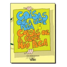 Coisas Que A Gente Pega E Coisas Que A Gente Nao Pega: Coisas Que A Gente Pega E Coisas Que A Gente Nao Pega, De Minkovicius, Ivo. Editora De Cultura, Capa Mole, Edição 1 Em Português, 2011 Foto  mini 1