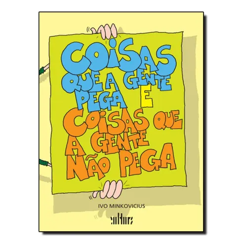 Coisas Que A Gente Pega E Coisas Que A Gente Nao Pega: Coisas Que A Gente Pega E Coisas Que A Gente Nao Pega, De Minkovicius, Ivo. Editora De Cultura, Capa Mole, Edição 1 Em Português, 2011 Foto 1