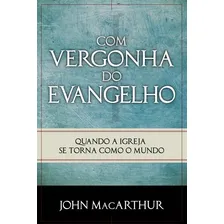 Com vergonha do Evangelho, de MacArthur, John. Editorial Missão Evangélica Literária, capa mole em português, 2018 Foto mini 1