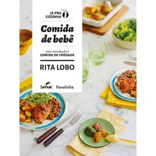 Comida De Bebê: Uma Introdução A Comida De Verdade, De Rita Lobo. Editora Senac Sao Paulo, Capa Dura Em Português, 2019 Foto  mini 1